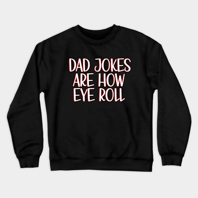 Dad Jokes Are How Eye Roll Crewneck Sweatshirt by AbstractA